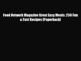PDF Download Food Network Magazine Great Easy Meals: 250 Fun & Fast Recipes [Paperback] Download