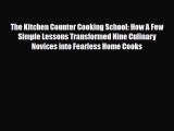 PDF Download The Kitchen Counter Cooking School: How A Few Simple Lessons Transformed Nine