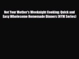 PDF Download Not Your Mother's Weeknight Cooking: Quick and Easy Wholesome Homemade Dinners