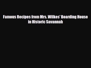 PDF Download Famous Recipes from Mrs. Wilkes' Boarding House in Historic Savannah Read Online