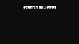 PDF Download Fresh from the...Freezer Read Online