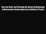 [PDF Download] Over the River and Through the Wood: An Anthology of Nineteenth-Century American