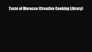 PDF Download Taste of Morocco (Creative Cooking Library) PDF Full Ebook