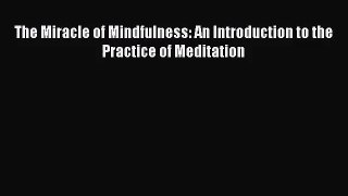 [PDF Download] The Miracle of Mindfulness: An Introduction to the Practice of Meditation [Read]