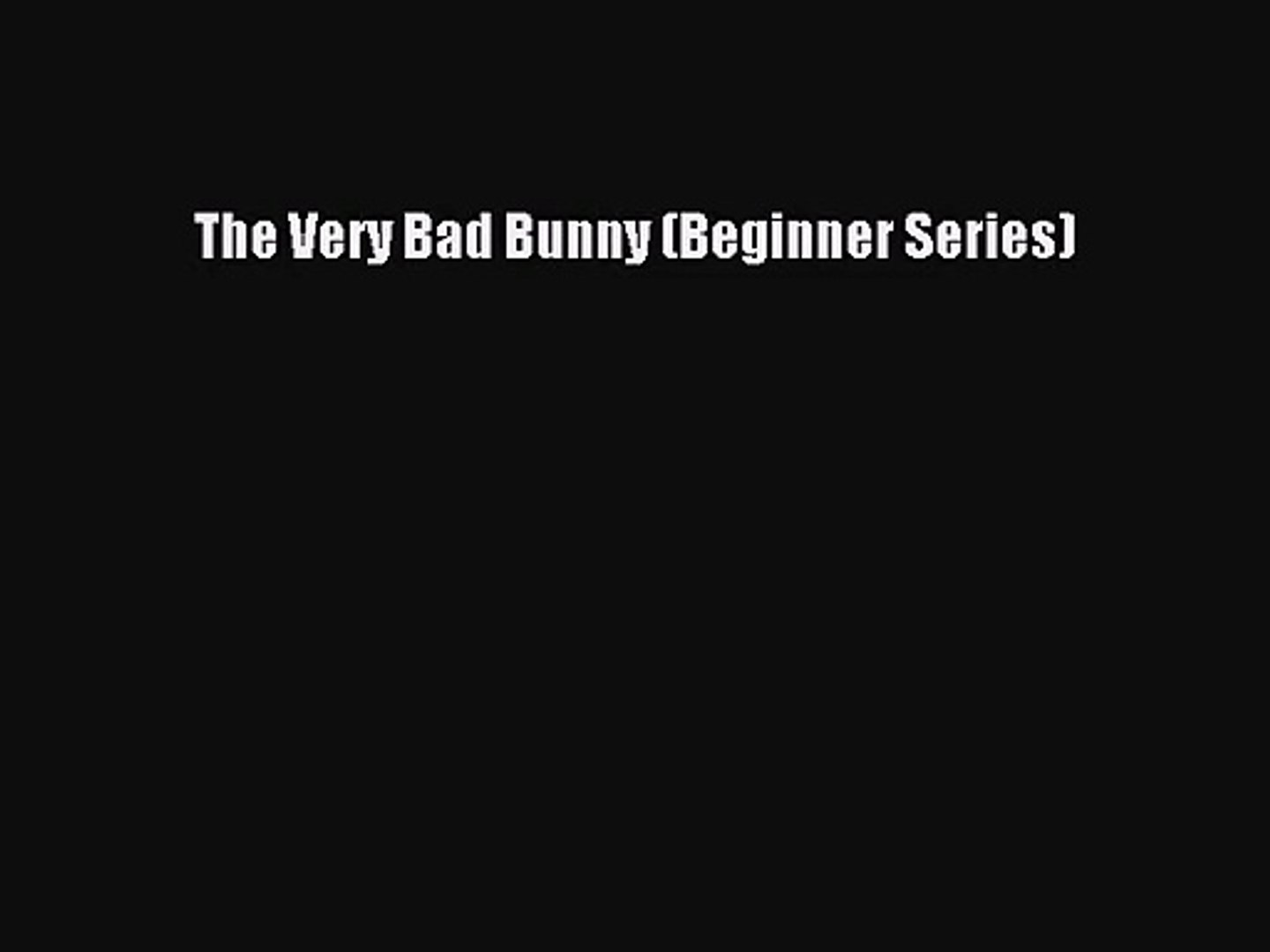 ⁣[PDF Download] The Very Bad Bunny (Beginner Series) [Download] Online