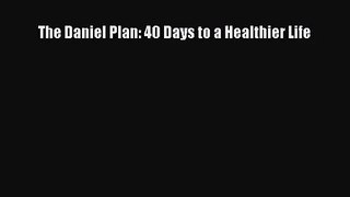 [PDF Download] The Daniel Plan: 40 Days to a Healthier Life [PDF] Full Ebook