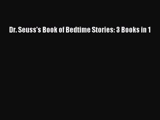 [PDF Download] Dr. Seuss's Book of Bedtime Stories: 3 Books in 1 [Read] Online