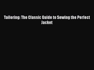 PDF Download Tailoring: The Classic Guide to Sewing the Perfect Jacket Read Full Ebook
