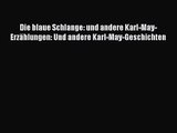 Die blaue Schlange: und andere Karl-May-Erzählungen: Und andere Karl-May-Geschichten PDF Download
