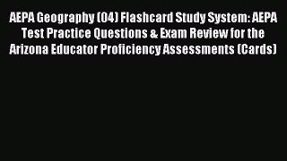 [PDF Download] AEPA Geography (04) Flashcard Study System: AEPA Test Practice Questions & Exam