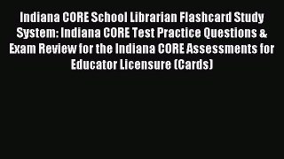 [PDF Download] Indiana CORE School Librarian Flashcard Study System: Indiana CORE Test Practice