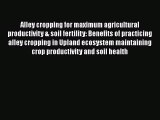 [PDF Download] Alley cropping for maximum agricultural productivity & soil fertility: Benefits