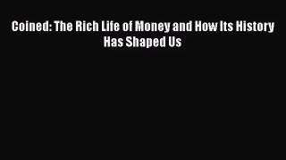 [PDF Download] Coined: The Rich Life of Money and How Its History Has Shaped Us [Read] Online