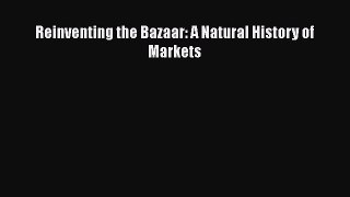 [PDF Download] Reinventing the Bazaar: A Natural History of Markets [Read] Full Ebook