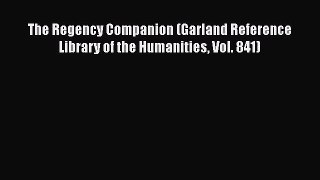 [PDF Download] The Regency Companion (Garland Reference Library of the Humanities Vol. 841)
