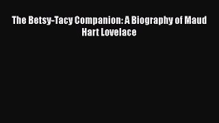 [PDF Download] The Betsy-Tacy Companion: A Biography of Maud Hart Lovelace [Download] Full