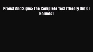 [PDF Download] Proust And Signs: The Complete Text (Theory Out Of Bounds) [Download] Online