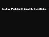 [PDF Download] Non-Stop: A Turbulent History of Northwest Airlines [Download] Full Ebook