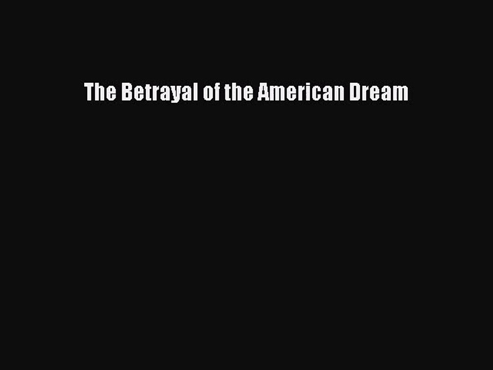 [PDF Download] The Betrayal of the American Dream [PDF] Online