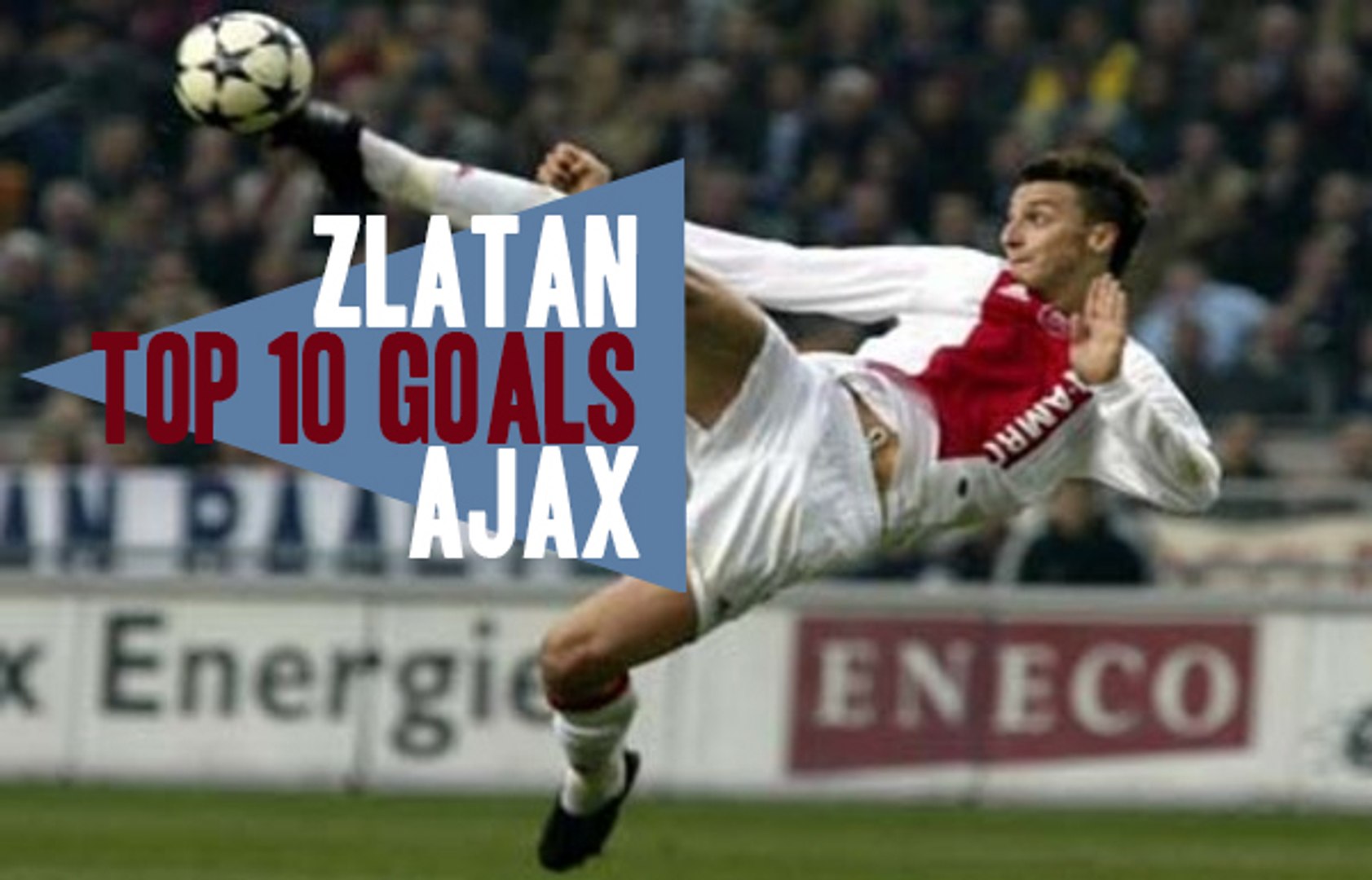 10 GOALS - Zlatan Ajax - Vidéo Dailymotion