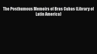[PDF Download] The Posthumous Memoirs of Bras Cubas (Library of Latin America) [PDF] Online