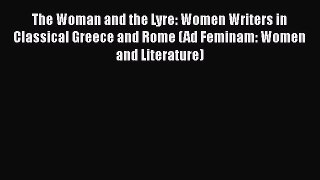 [PDF Download] The Woman and the Lyre: Women Writers in Classical Greece and Rome (Ad Feminam: