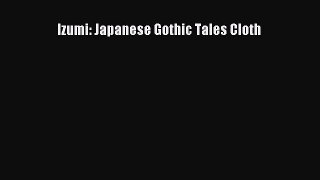 [PDF Download] Izumi: Japanese Gothic Tales Cloth [Download] Full Ebook