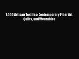 Read Book PDF Online Here 1000 Artisan Textiles: Contemporary Fiber Art Quilts and Wearables