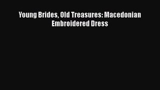Read Book PDF Online Here Young Brides Old Treasures: Macedonian Embroidered Dress Read Full