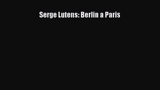 Read Book PDF Online Here Serge Lutens: Berlin a Paris PDF Online