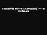 PDF Download Bridal Gowns: How to Make the Wedding Dress of Your Dreams PDF Online