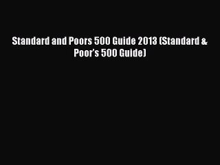 [PDF Download] Standard and Poors 500 Guide 2013 (Standard & Poor's 500 Guide) [PDF] Online