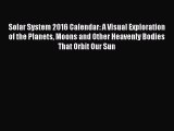 [PDF Download] Solar System 2016 Calendar: A Visual Exploration of the Planets Moons and Other