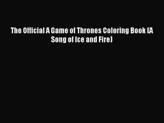 [PDF Download] The Official A Game of Thrones Coloring Book (A Song of Ice and Fire) [Download]
