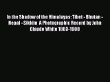 [PDF Download] In the Shadow of the Himalayas: Tibet - Bhutan - Nepal - Sikkim  A Photographic