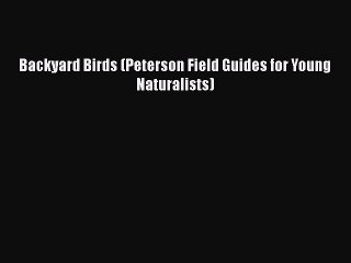 [PDF Download] Backyard Birds (Peterson Field Guides for Young Naturalists) [PDF] Full Ebook