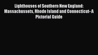 [PDF Download] Lighthouses of Southern New England: Massachussets Rhode Island and Connecticut-