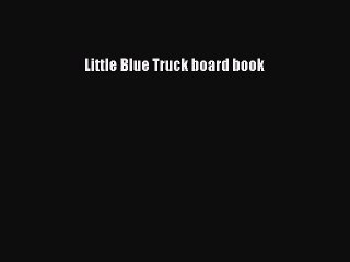 [PDF Download] Little Blue Truck board book [Download] Online