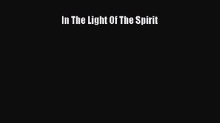 [PDF Download] In The Light Of The Spirit [PDF] Online