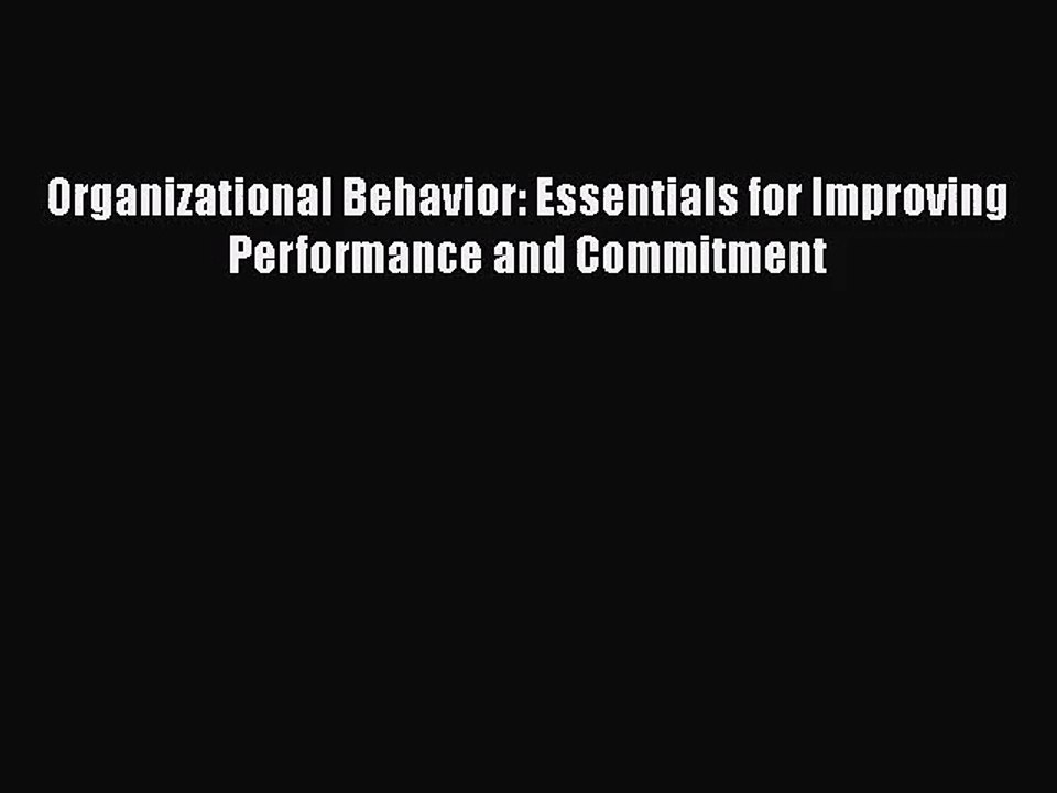 [PDF Download] Organizational Behavior: Essentials for Improving Performance and Commitment