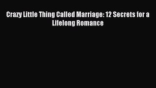 [PDF Download] Crazy Little Thing Called Marriage: 12 Secrets for a Lifelong Romance [PDF]