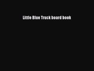 [PDF Download] Little Blue Truck board book [PDF] Full Ebook