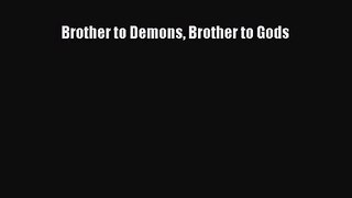 [PDF Download] Brother to Demons Brother to Gods [Download] Online