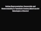 PDF Download Outlaw Representation: Censorship and Homosexuality in Twentieth-Century American