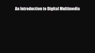 PDF Download An Introduction to Digital Multimedia PDF Online