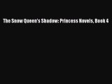 [PDF Download] The Snow Queen's Shadow: Princess Novels Book 4 [PDF] Online