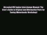 [PDF Download] Aircooled VW Engine Interchange Manual: The User's Guide to Original and Aftermarket