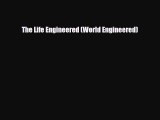 [PDF Download] The Life Engineered (World Engineered) [Download] Online