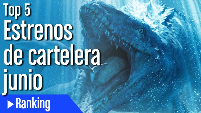 Top 5 Estrenos de cine en junio