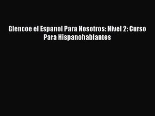 [PDF Download] Glencoe el Espanol Para Nosotros: Nivel 2: Curso Para Hispanohablantes [Read]